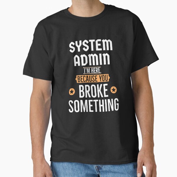 Item preview, System Admin im here because you broke something   designed and sold by AwesomeWorld1.