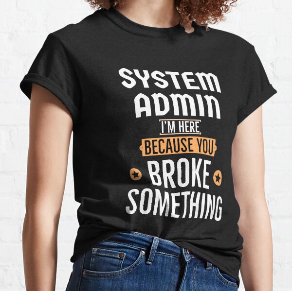 Item preview, System Admin im here because you broke something   designed and sold by AwesomeWorld1.