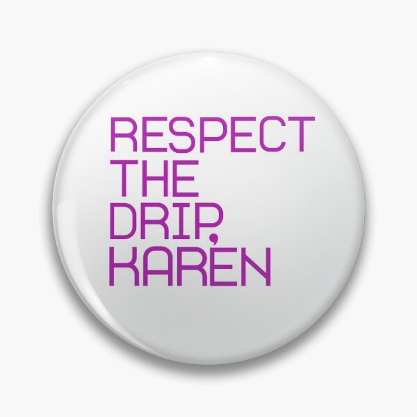 Item preview, Respect the Drip, Karen designed and sold by downtowndarby.
