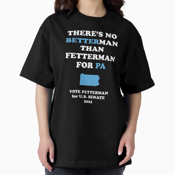 Item preview, No Better Man Than John Fetterman for PA Senate 2022 designed and sold by Ellie and Jack.