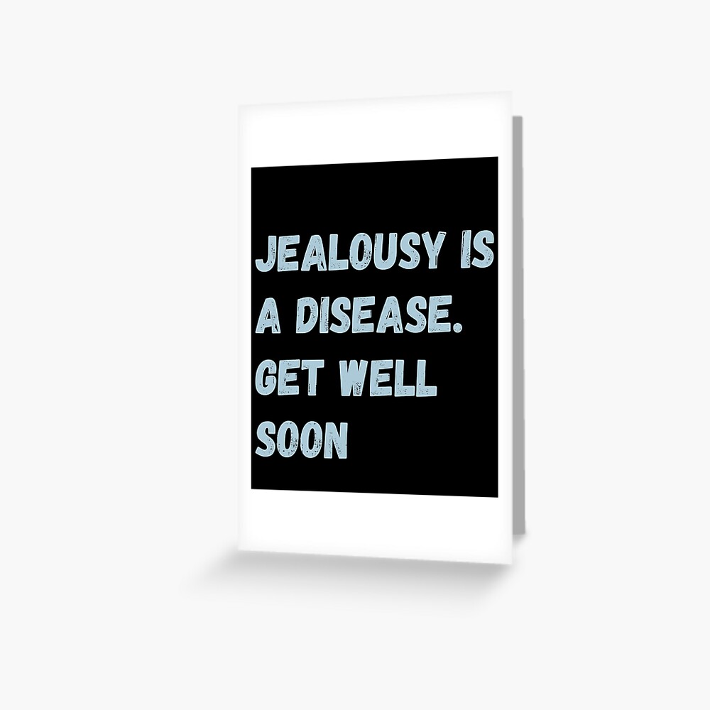 jealousy-is-a-disease-get-well-soon-greeting-card-for-sale-by