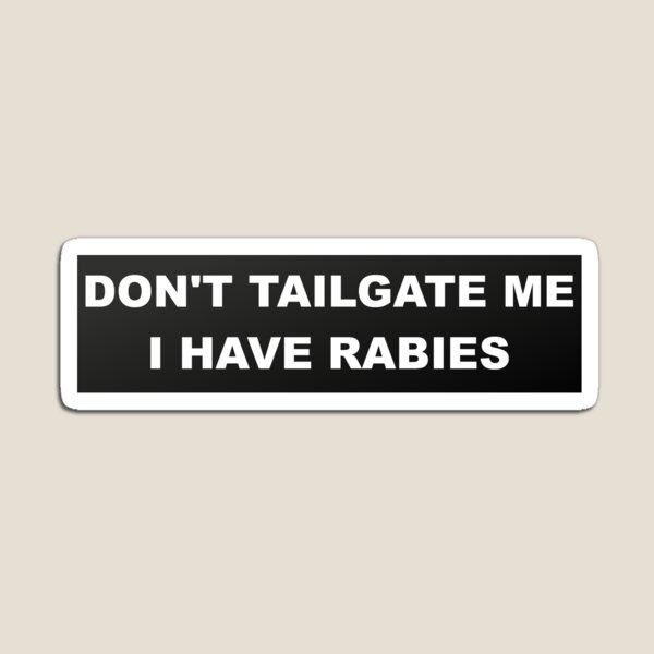 Item preview, Don't Tailgate Me I Have Rabies | Bumper Sticker designed and sold by only1bigboy.