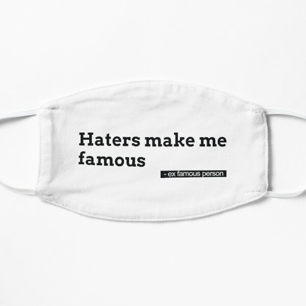 Haters make me famous Flat Mask