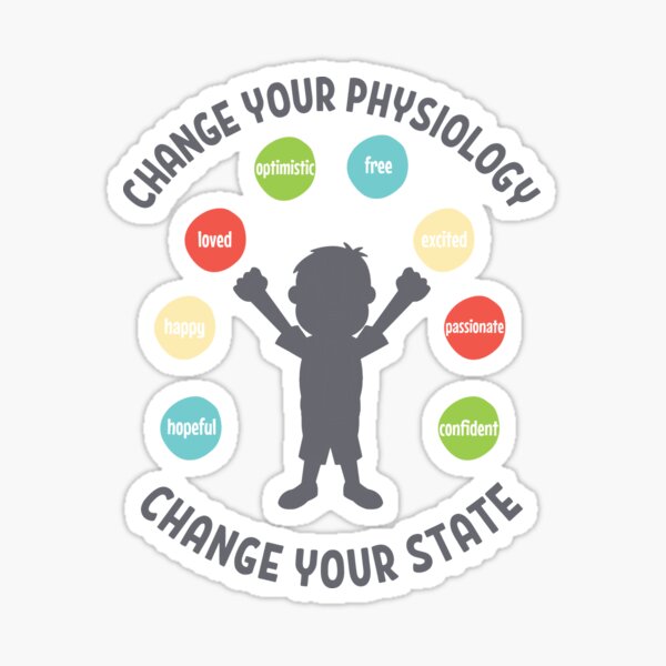 Change your PHYSIOLOGY, Change your STATE (Motivational, Peak State) Sticker
