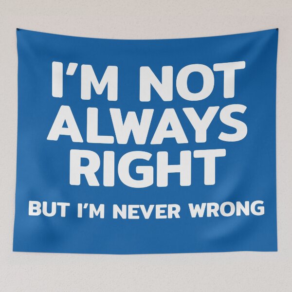 Item preview, I'm Not Always Right But I'm Never Wrong Funny Quote designed and sold by RRiDesigns.