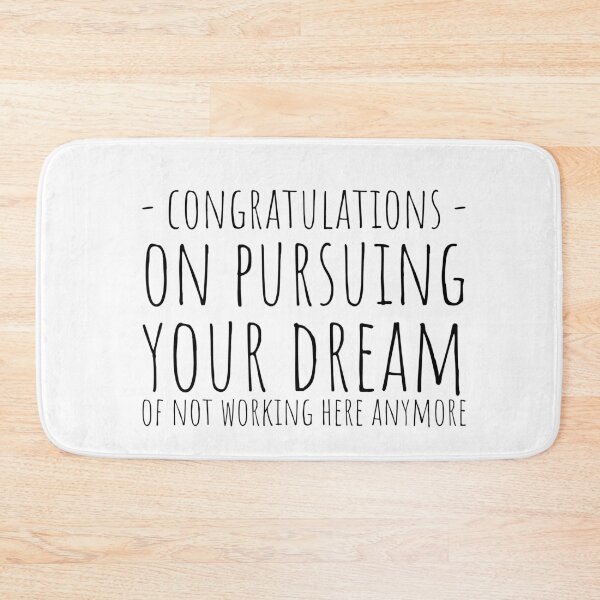 Item preview, Congratulations On Pursuing Your Dream Of Not Working Here Anymore designed and sold by KarolinaPaz.