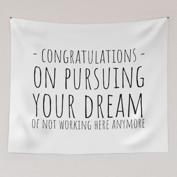 Item preview, Congratulations On Pursuing Your Dream Of Not Working Here Anymore designed and sold by KarolinaPaz.