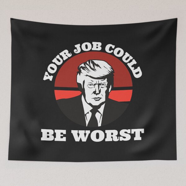 Item preview, Your job could be worst (Trump) designed and sold by UnboundFull.