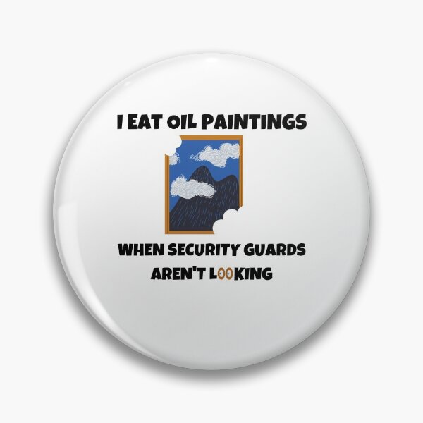 Item preview, I Eat Oil Painting When Security Guards Aren't Looking designed and sold by momsnpops.