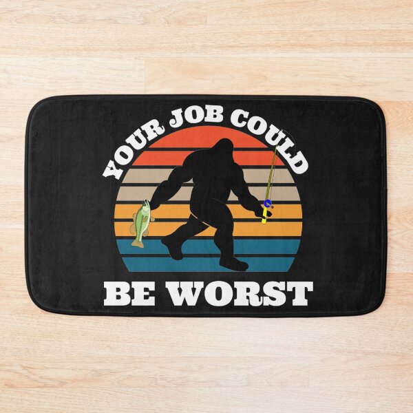 Item preview, Your job could be worse (Big Foot) designed and sold by UnboundFull.