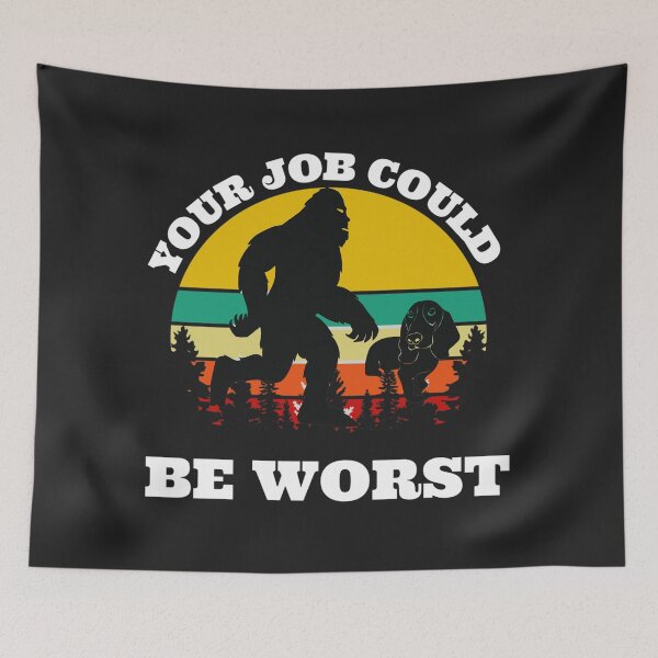Item preview, Your job could be worse  (Big Foot walking the Dog) designed and sold by UnboundFull.