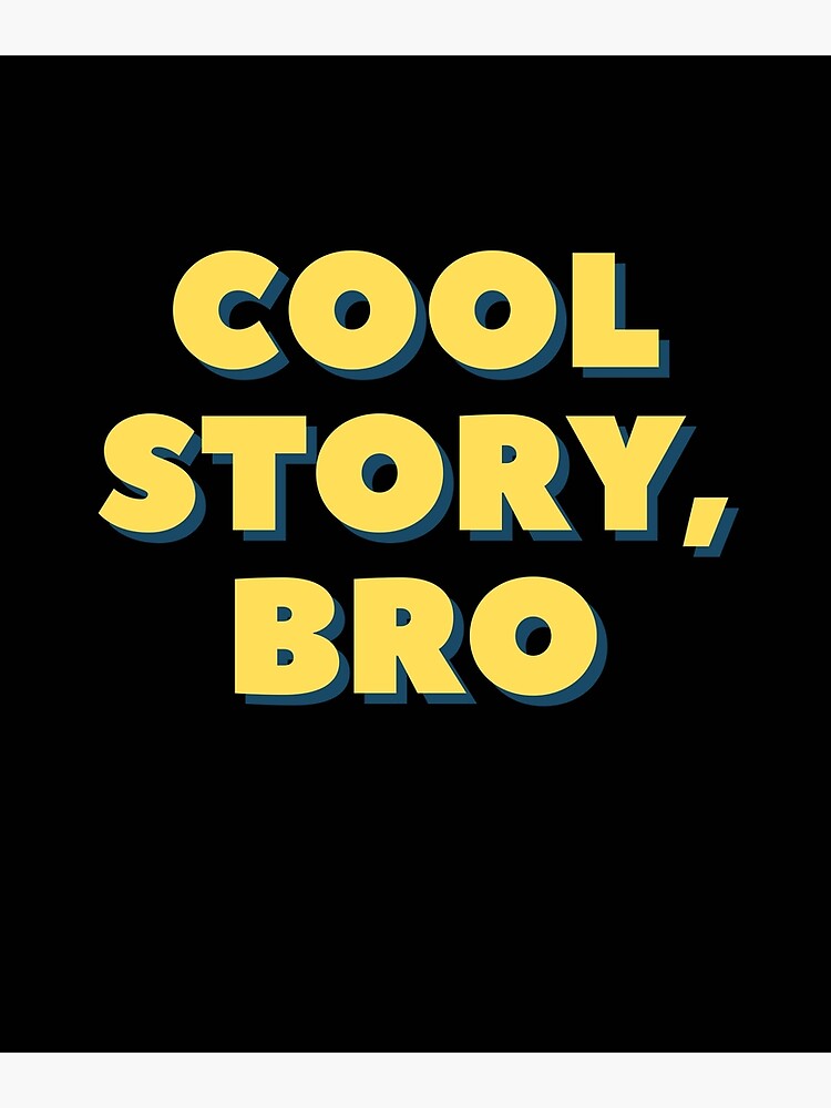 "Cool story bro " Poster for Sale by GourmetCuts1 Redbubble