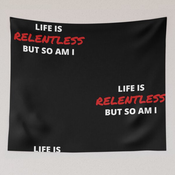 Item preview, Life Is Relentless But So Am I  designed and sold by Urbanmedic.