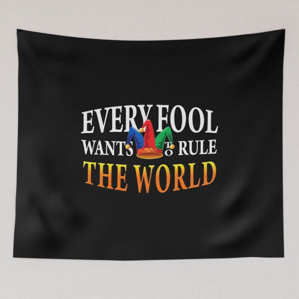 Item preview, Every Fool Wants to Rule The World designed and sold by T-mess.