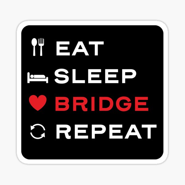 Eat. Sleep. Bridge. Repeat. For duplicate bridge players Sticker