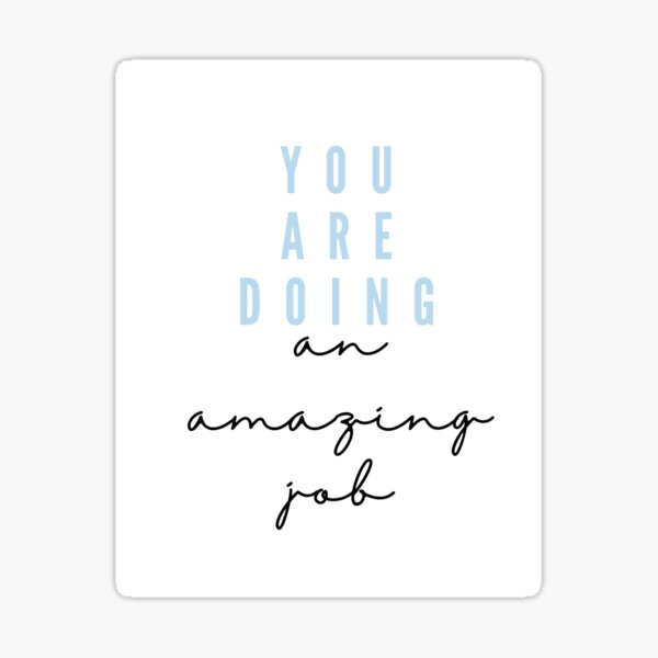 you-re-doing-an-amazing-job-sticker-for-sale-by-thejoyfulplace