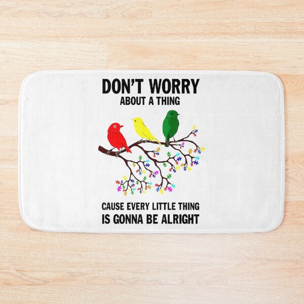 Item preview, Don't Worry About A Thing Cause Every Little Thing Is Gonna Be Alright designed and sold by TD74s.