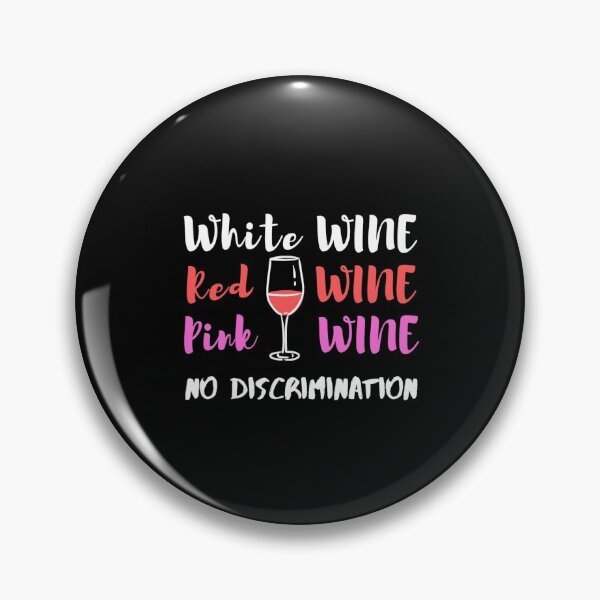 Item preview, White Wine Red Wine Pink Wine No Discrimination - Wine Lover designed and sold by Sansmalice.