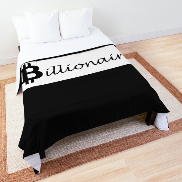 Bitcoin- Billionaire in the making. Comforter