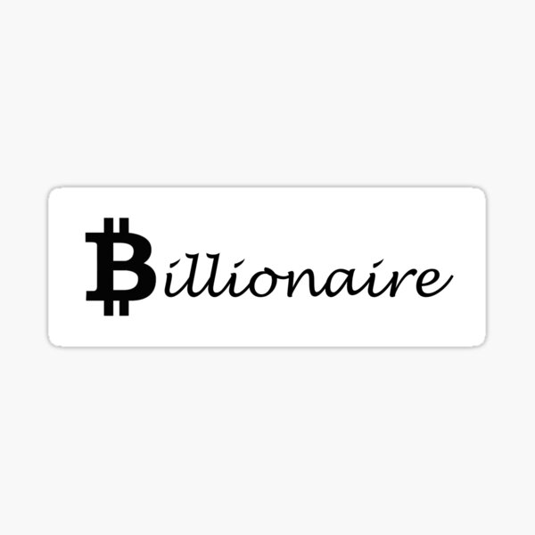 Bitcoin- Billionaire in the making. Sticker