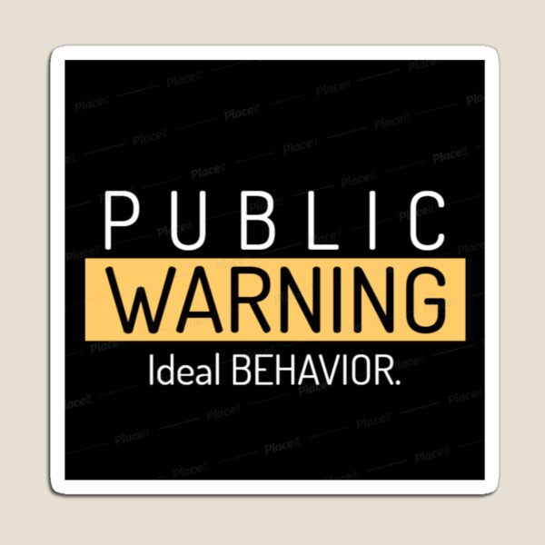 public warning ideal behavior Magnet