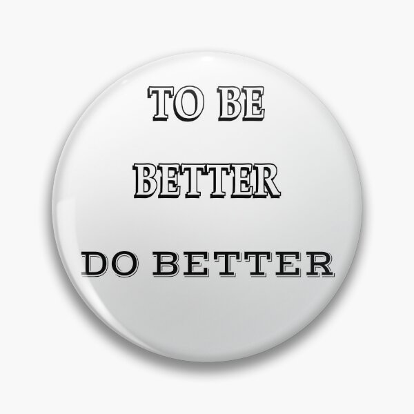 Item preview, To Be Better Do Better-White Background  designed and sold by Trendi61.