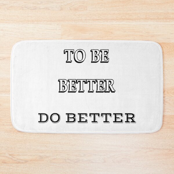 Item preview, To Be Better Do Better-White Background  designed and sold by Trendi61.