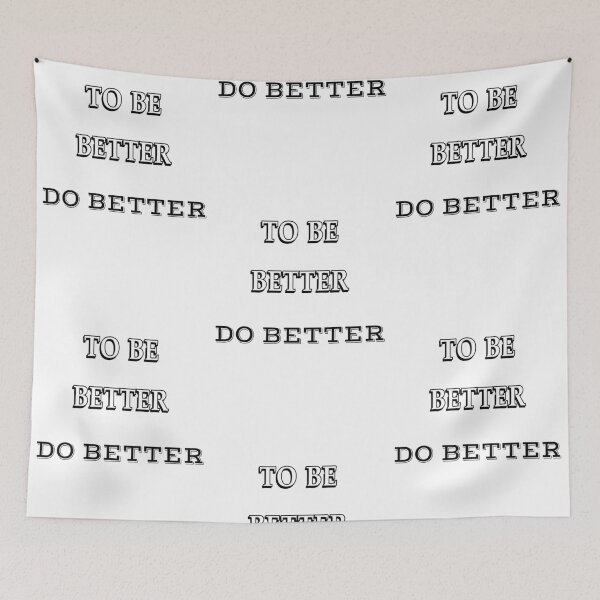 Item preview, To Be Better Do Better-White Background  designed and sold by Trendi61.