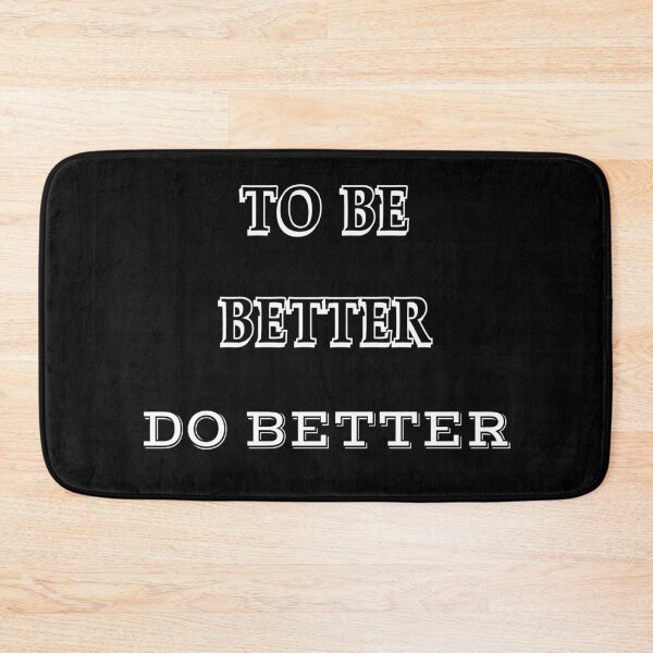Item preview, To Be Better Do Better-Black Background  designed and sold by Trendi61.