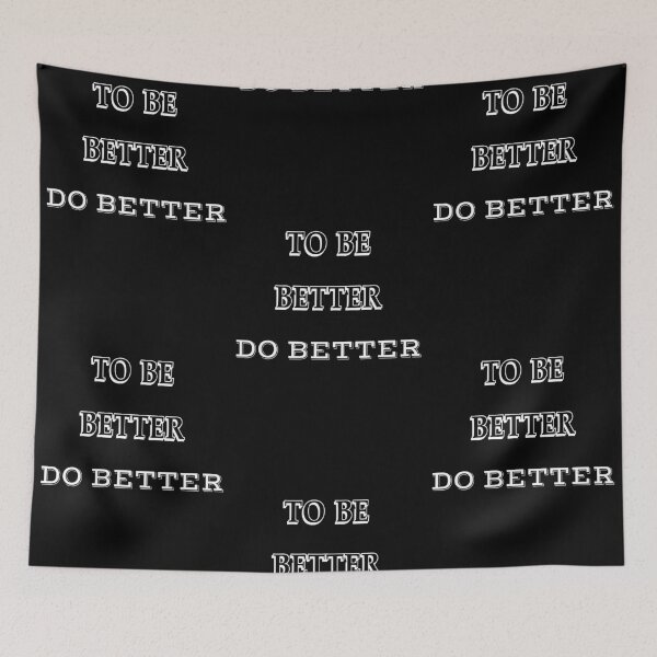 Item preview, To Be Better Do Better-Black Background  designed and sold by Trendi61.