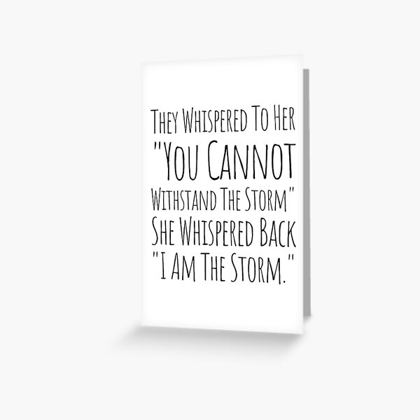 Item preview, They Whispered To Her You Cannot Withstand The Storm She Whispered Back I Am The Storm designed and sold by KarolinaPaz.
