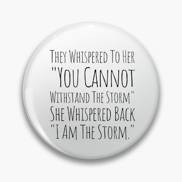 Item preview, They Whispered To Her You Cannot Withstand The Storm She Whispered Back I Am The Storm designed and sold by KarolinaPaz.