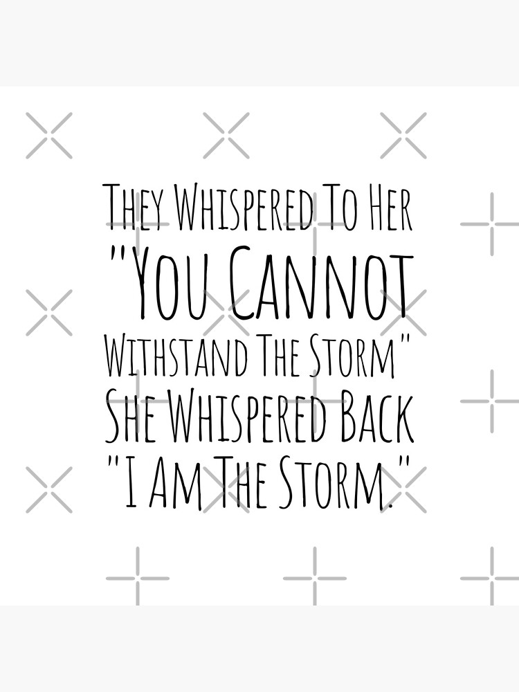 They Whispered To Her You Cannot Withstand The Storm She Whispered Back I Am The Storm by KarolinaPaz