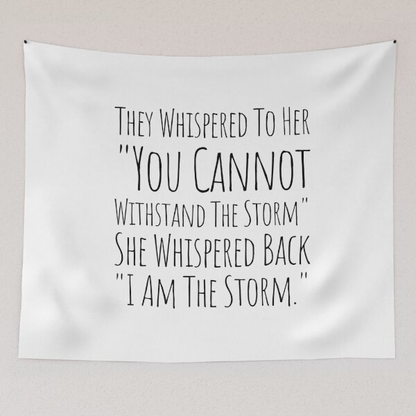 Item preview, They Whispered To Her You Cannot Withstand The Storm She Whispered Back I Am The Storm designed and sold by KarolinaPaz.