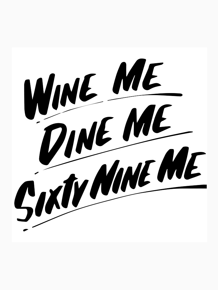 Wine Me Dine Me Sixty Nine Me T Shirt For Sale By Katetran137 Redbubble Cool Sixtynine 9799