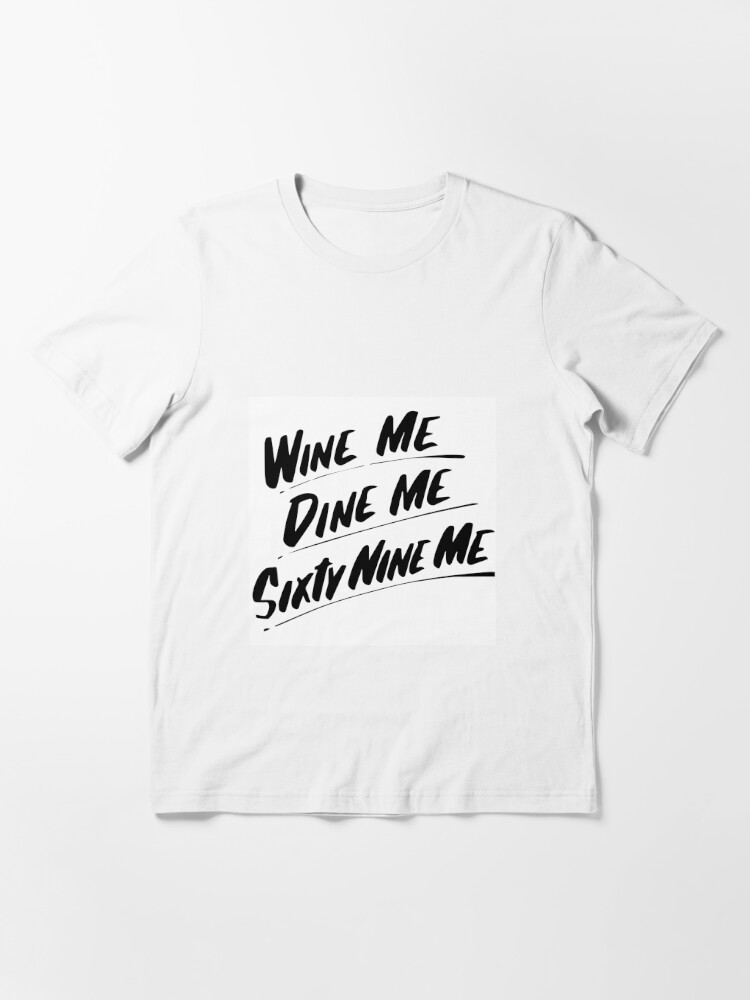 Wine Me Dine Me Sixty Nine Me T Shirt For Sale By Katetran137 Redbubble Cool Sixtynine 2648