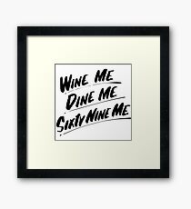 Wine Me Dine Me Sixty Nine Me Framed Print
