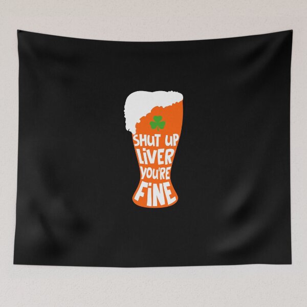 Item preview, Shut Up Liver You're Fine Beer St Patrick's Day Shirt  designed and sold by Skechers7654.