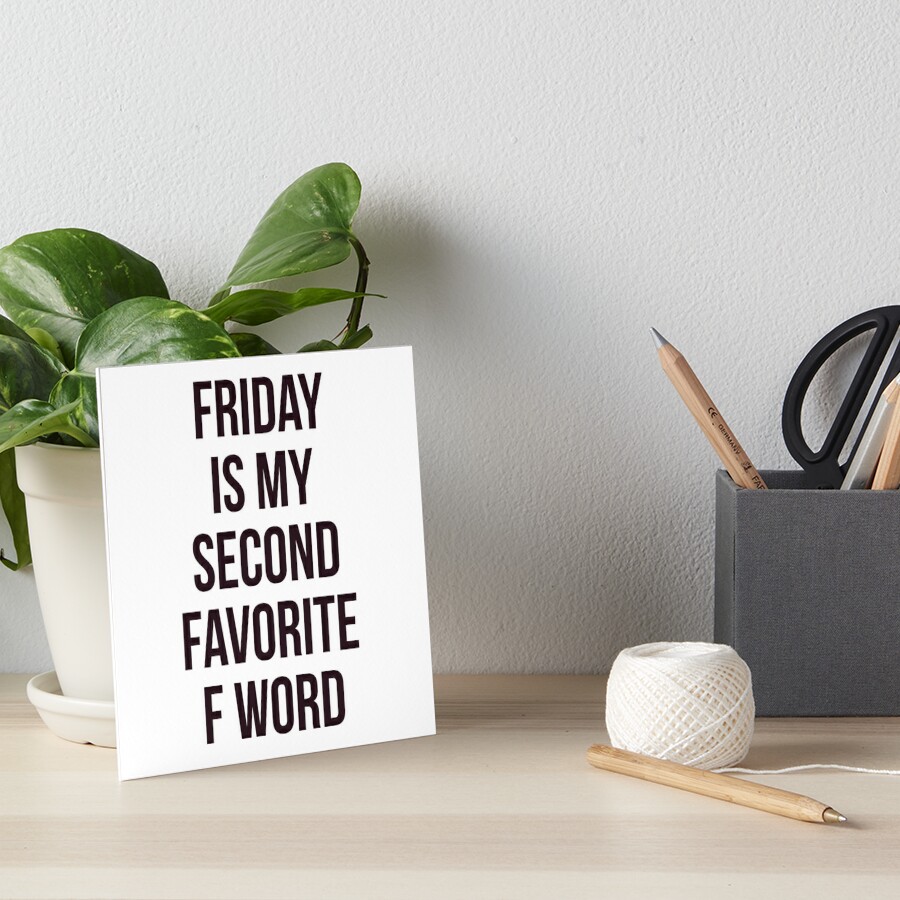 "Friday is my second favorite F word" Art Board Print by expressbubble