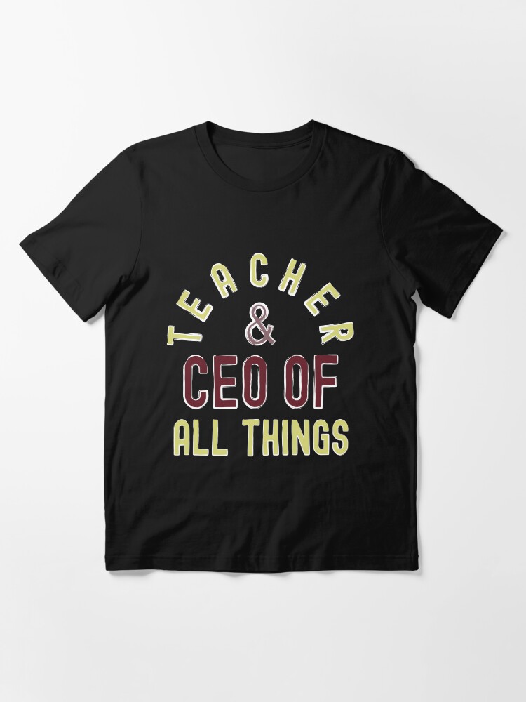 Alternate view of Teacher & CEO Of All Things High Ego Smartest Nerdy Essential T-Shirt
