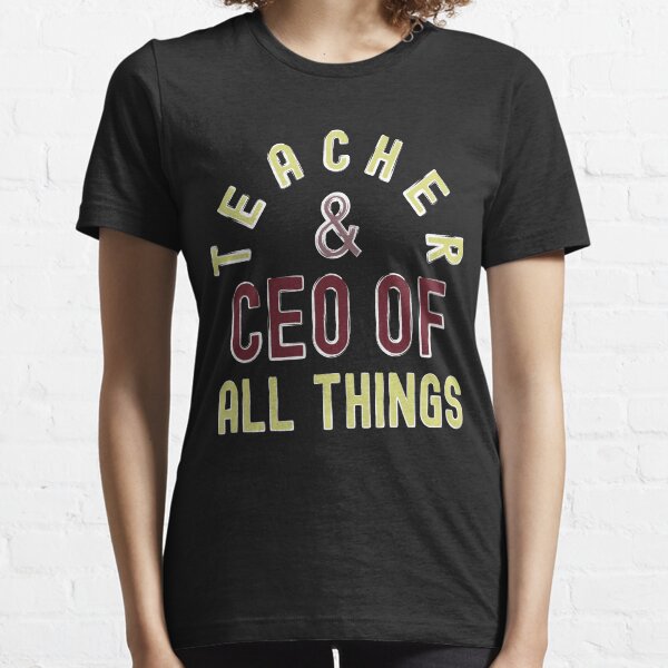 Teacher & CEO Of All Things High Ego Smartest Nerdy Essential T-Shirt