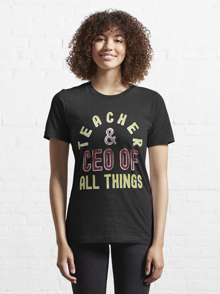 Alternate view of Teacher & CEO Of All Things High Ego Smartest Nerdy Essential T-Shirt