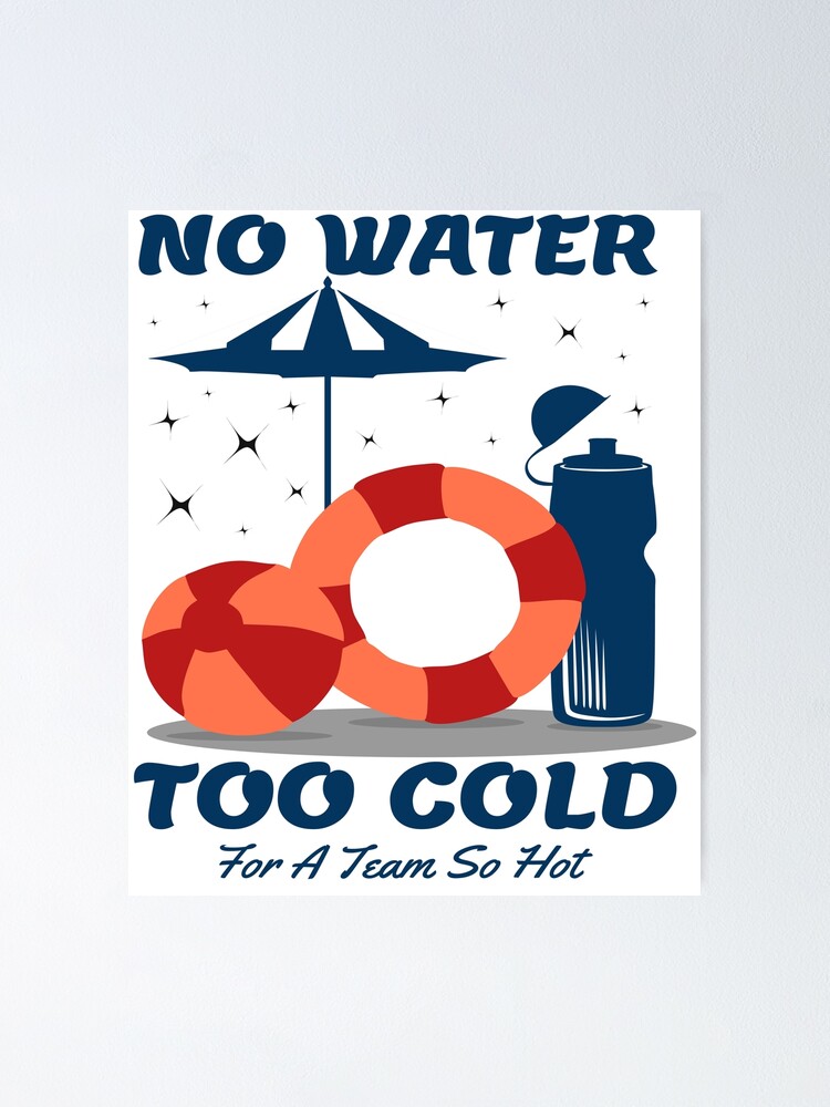 Funny Swimming team sayings , No Water To Cold for A Team so Hot