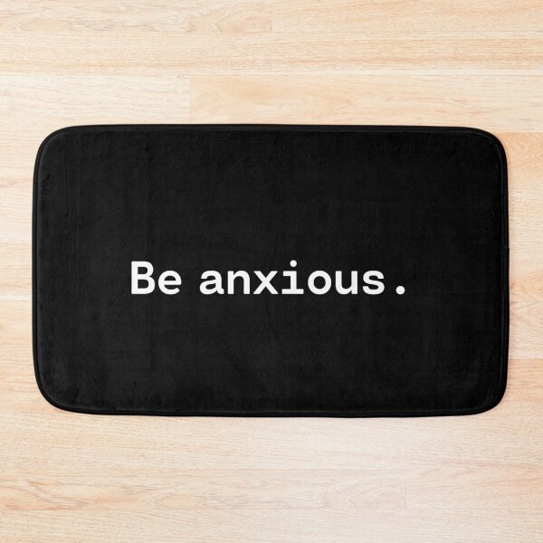 Item preview, Be anxious | Existential Overload designed and sold by TakeOnWisdom.