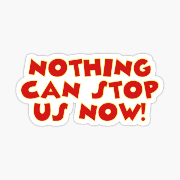"Nothing Can Stop Us Now!" Sticker for Sale by artbykjm Redbubble