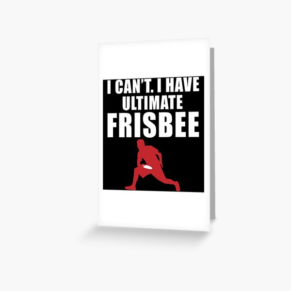 I Can't I Have Ultimate Frisbee Greeting Card