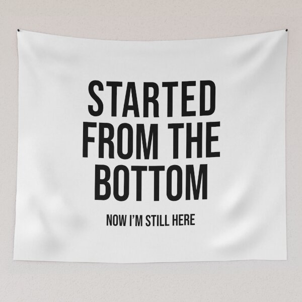 Item preview, Started From The Bottom Now I'm Still Here designed and sold by allysmar.