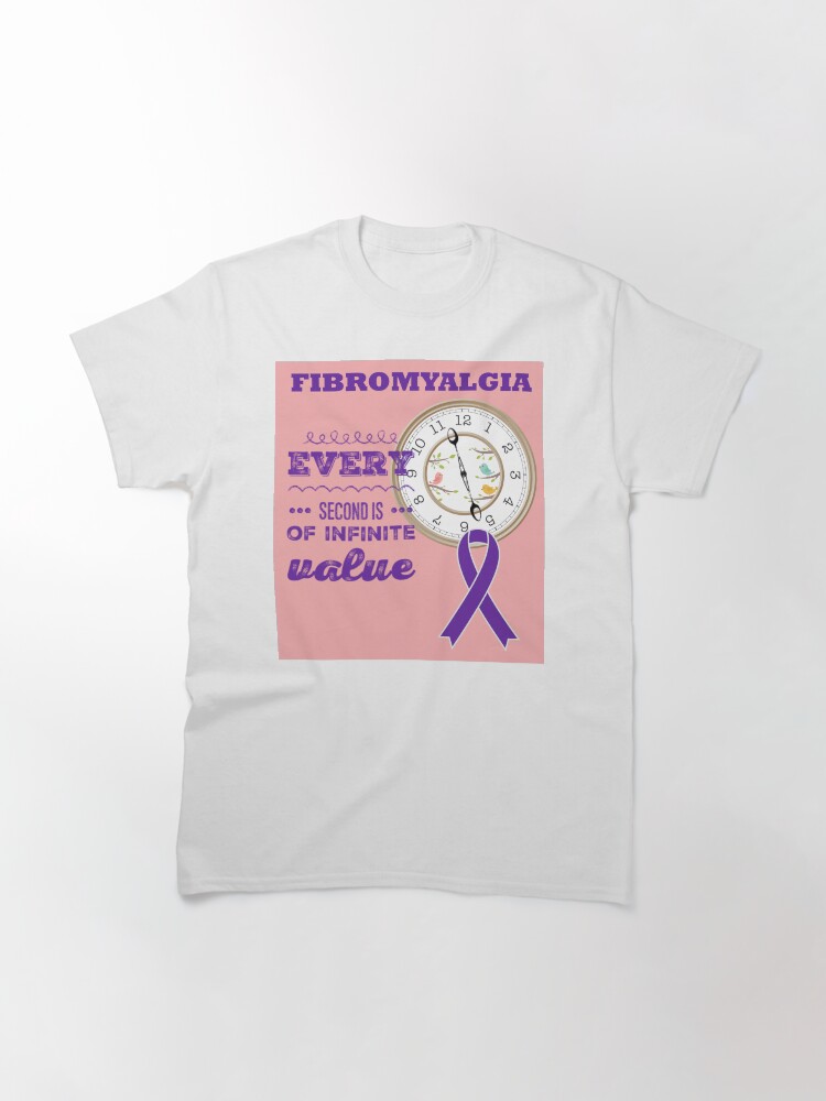 Thumbnail 3 of 7, Classic T-Shirt, Fibromyalgia. Every second is of infinite value designed and sold by JeanJohnJohn.