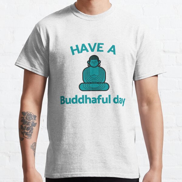Have a Buddhaful Day Classic T-Shirt