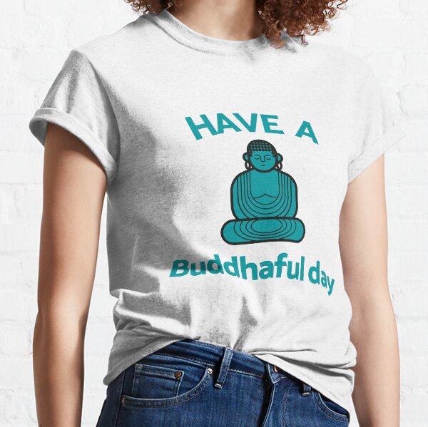 Have a Buddhaful Day Classic T-Shirt